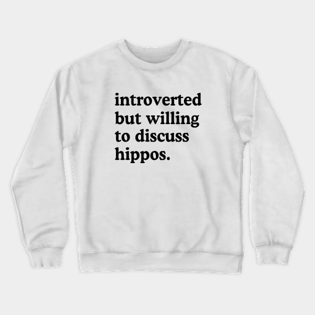 Introverted But Willing To Discuss Hippos Hippo Lover Humor Crewneck Sweatshirt by rainoree